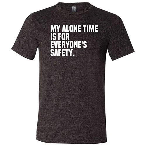 My Alone Time Is For Everyone's Safety Shirt Unisex