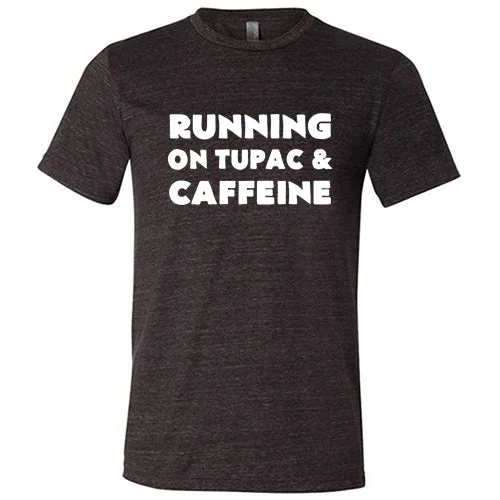 Running On Tupac And Caffeine Shirt Unisex