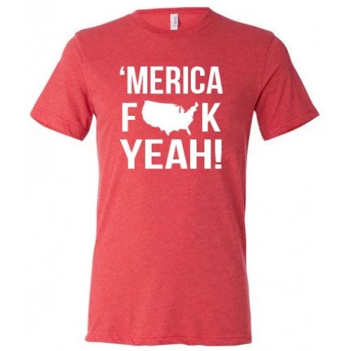 Merica Fuck Yeah Shirt Unisex