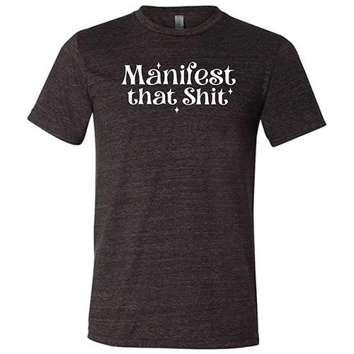 Manifest That Shit Shirt Unisex