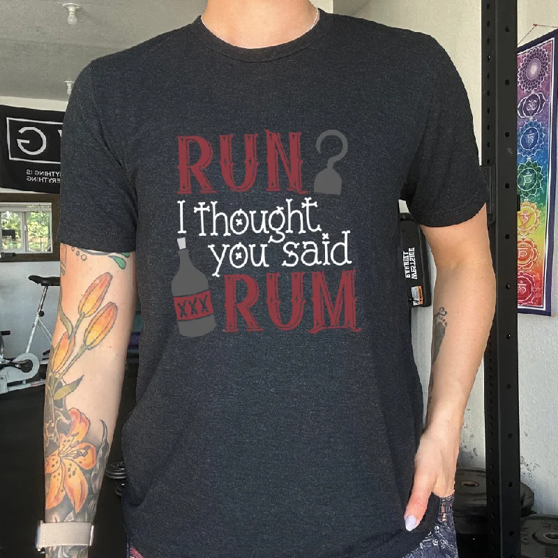 Run? I Thought You Said Rum Shirt Unisex