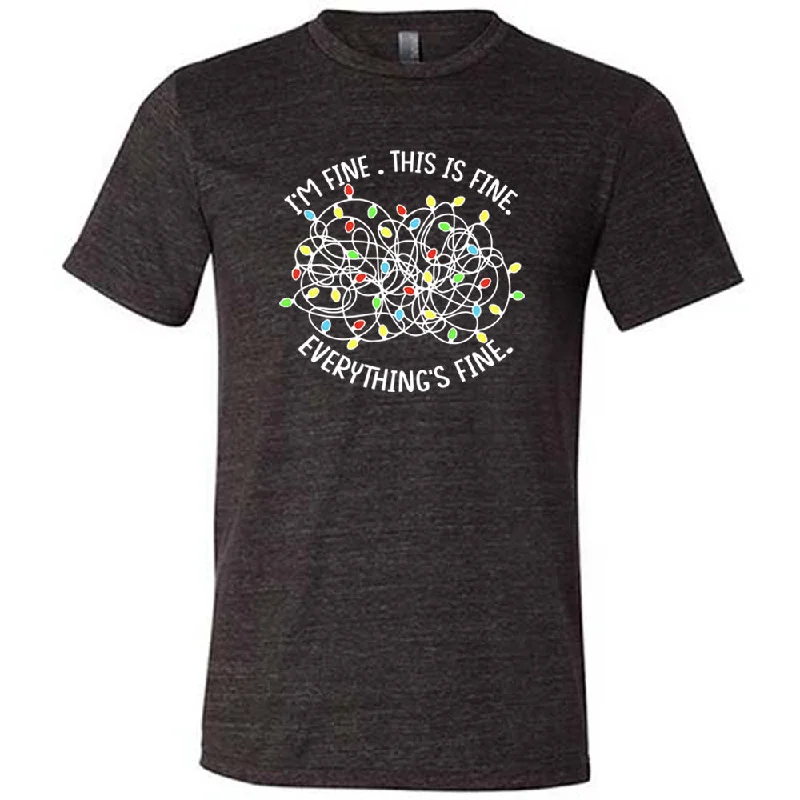 I'm Fine. This Is Fine. Everything's Fine. Christmas Lights Shirt Unisex