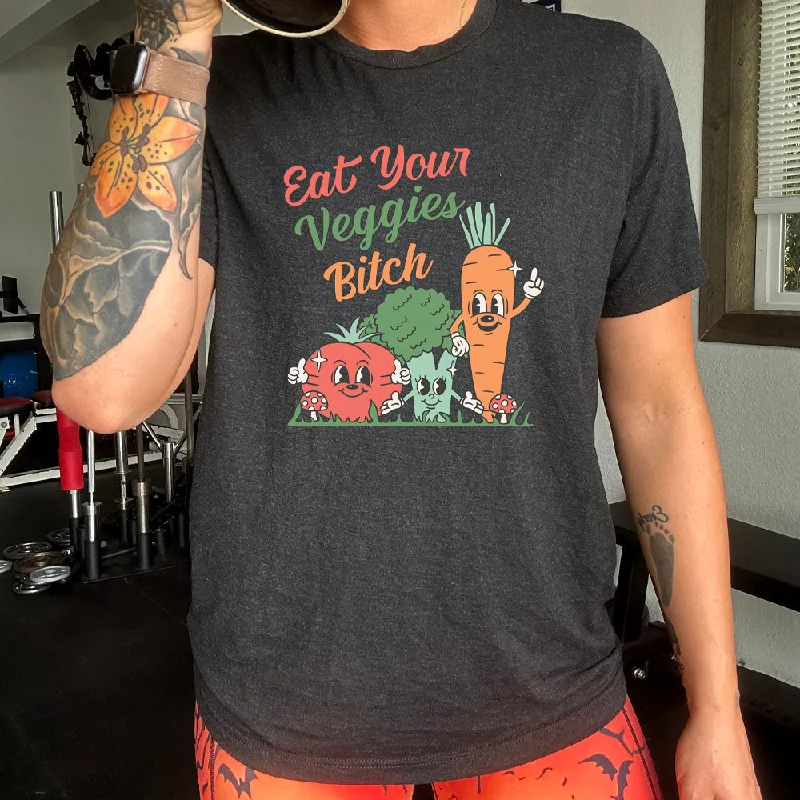 Eat Your Veggies Bitch Shirt Unisex