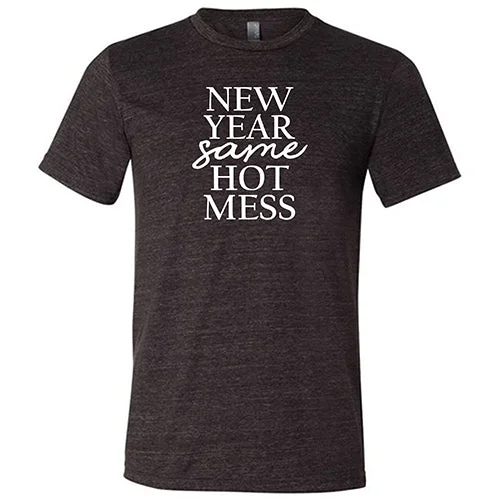 New Year, Same Hot Mess Shirt Unisex