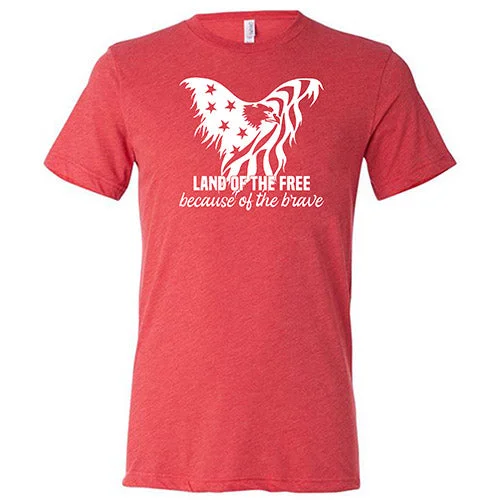 Land Of The Free Because Of The Brave Shirt Unisex