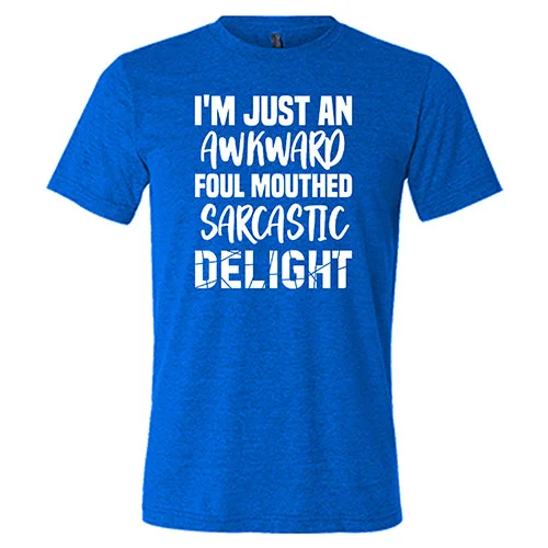 I'm Just An Awkward Foul Mouth Sarcastic Delight Shirt Unisex