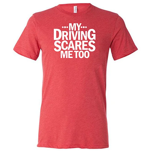 My Driving Scares Me Too Shirt Unisex