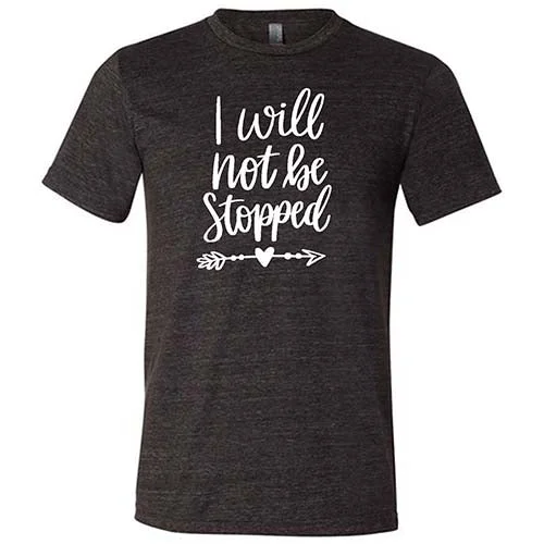 I Will Not Be Stopped Shirt Unisex