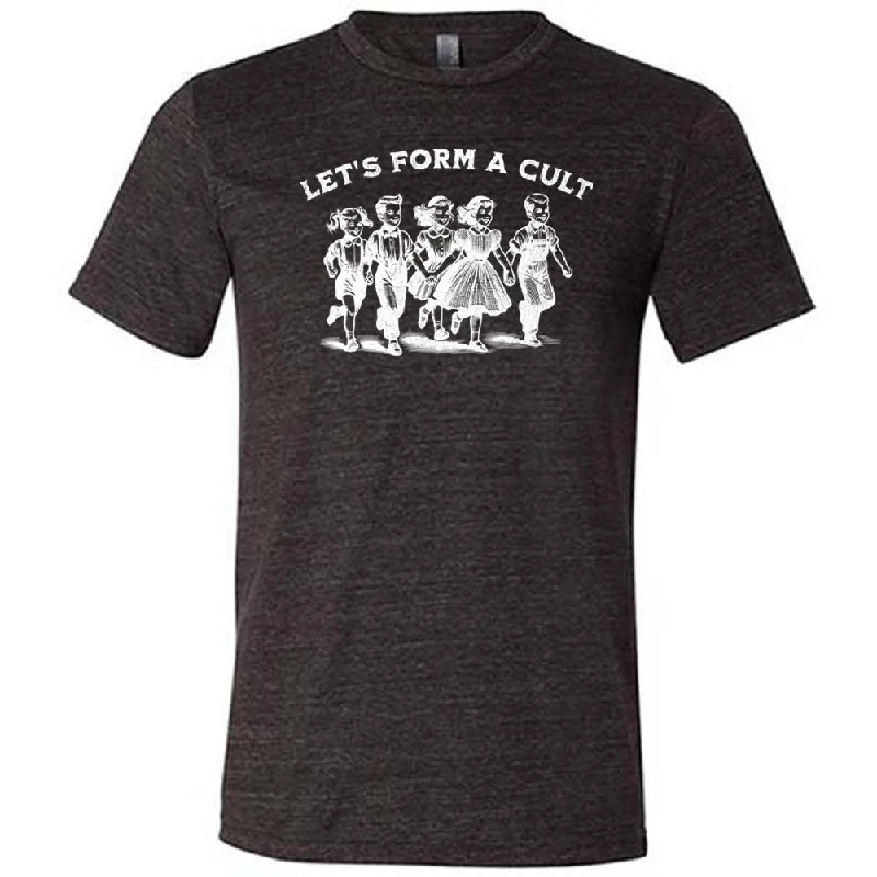 Let's Form A Cult Shirt Unisex