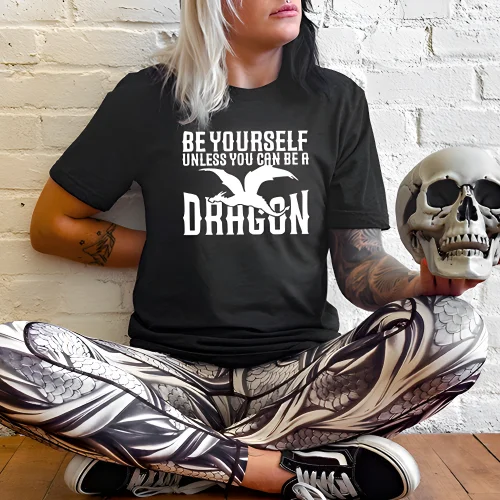 Be Yourself Unless You Can Be A Dragon Shirt Unisex