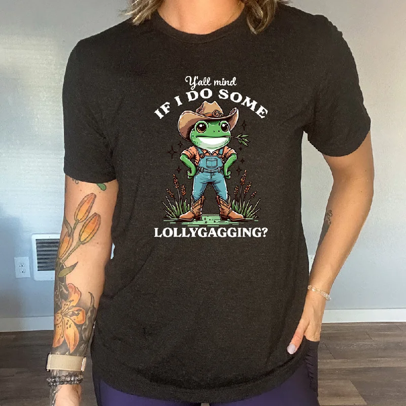 Ya'll Mind If I Do Some Lollygagging Shirt Unisex